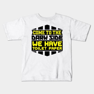 Come to the dark side we have toilet paper Kids T-Shirt